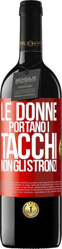 39,95 € Spedizione Gratuita | Vino rosso Edizione RED MBE Riserva Le donne portano i tacchi, non gli stronzi Etichetta Rossa. Etichetta personalizzabile Riserva 12 Mesi Raccogliere 2014 Tempranillo