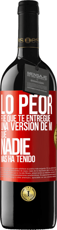 39,95 € Envío gratis | Vino Tinto Edición RED MBE Reserva Lo peor fue que te entregué una versión de mí que nadie más ha tenido Etiqueta Roja. Etiqueta personalizable Reserva 12 Meses Cosecha 2014 Tempranillo