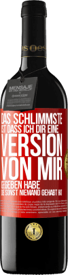 39,95 € Kostenloser Versand | Rotwein RED Ausgabe MBE Reserve Das Schlimmste ist, dass ich Dir eine Version von mir gegeben habe, die sonst niemand gehabt hat Rote Markierung. Anpassbares Etikett Reserve 12 Monate Ernte 2015 Tempranillo