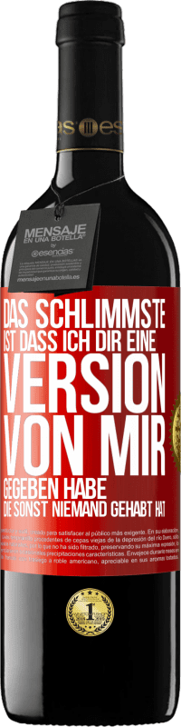 39,95 € Kostenloser Versand | Rotwein RED Ausgabe MBE Reserve Das Schlimmste ist, dass ich Dir eine Version von mir gegeben habe, die sonst niemand gehabt hat Rote Markierung. Anpassbares Etikett Reserve 12 Monate Ernte 2016 Tempranillo