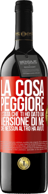 39,95 € Spedizione Gratuita | Vino rosso Edizione RED MBE Riserva La cosa peggiore è stata che ti ho dato una versione di me che nessun altro ha avuto Etichetta Rossa. Etichetta personalizzabile Riserva 12 Mesi Raccogliere 2016 Tempranillo
