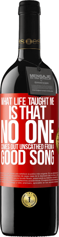 39,95 € Free Shipping | Red Wine RED Edition MBE Reserve What life taught me is that no one comes out unscathed from a good song Red Label. Customizable label Reserve 12 Months Harvest 2014 Tempranillo