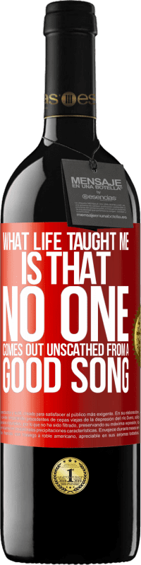 39,95 € Free Shipping | Red Wine RED Edition MBE Reserve What life taught me is that no one comes out unscathed from a good song Red Label. Customizable label Reserve 12 Months Harvest 2015 Tempranillo