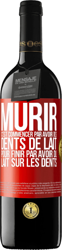 39,95 € Envoi gratuit | Vin rouge Édition RED MBE Réserve Mûrir c'est commencer par avoir des dents de lait pour finir par avoir du lait sur les dents Étiquette Rouge. Étiquette personnalisable Réserve 12 Mois Récolte 2014 Tempranillo