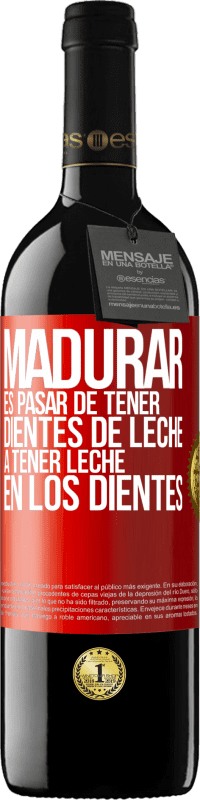 39,95 € Envío gratis | Vino Tinto Edición RED MBE Reserva Madurar es pasar de tener dientes de leche a tener leche en los dientes Etiqueta Roja. Etiqueta personalizable Reserva 12 Meses Cosecha 2014 Tempranillo