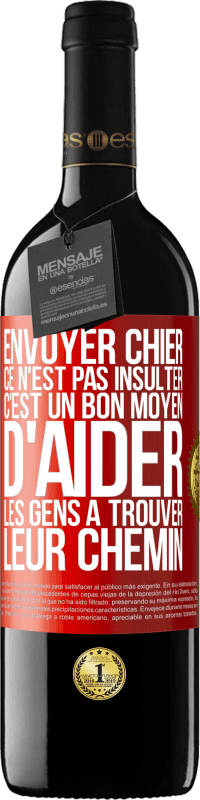 39,95 € Envoi gratuit | Vin rouge Édition RED MBE Réserve Envoyer chier, ce n'est pas insulter. C'est un bon moyen d'aider les gens à trouver leur chemin Étiquette Rouge. Étiquette personnalisable Réserve 12 Mois Récolte 2014 Tempranillo