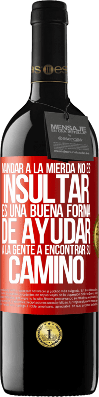 39,95 € Envío gratis | Vino Tinto Edición RED MBE Reserva Mandar a la mierda no es insultar. Es una buena forma de ayudar a la gente a encontrar su camino Etiqueta Roja. Etiqueta personalizable Reserva 12 Meses Cosecha 2014 Tempranillo