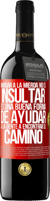 39,95 € Envío gratis | Vino Tinto Edición RED MBE Reserva Mandar a la mierda no es insultar. Es una buena forma de ayudar a la gente a encontrar su camino Etiqueta Roja. Etiqueta personalizable Reserva 12 Meses Cosecha 2016 Tempranillo