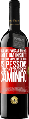 39,95 € Envio grátis | Vinho tinto Edição RED MBE Reserva Mandar para a merda não é um insulto. É uma boa maneira de ajudar as pessoas a encontrarem seu caminho Etiqueta Vermelha. Etiqueta personalizável Reserva 12 Meses Colheita 2014 Tempranillo