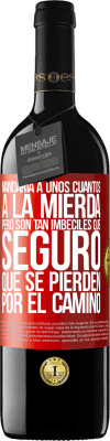 39,95 € Envío gratis | Vino Tinto Edición RED MBE Reserva Mandaría a unos cuantos a la mierda, pero son tan imbéciles que seguro que se pierden por el camino Etiqueta Roja. Etiqueta personalizable Reserva 12 Meses Cosecha 2016 Tempranillo