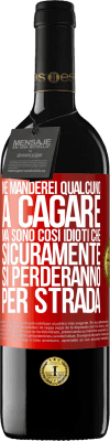 39,95 € Spedizione Gratuita | Vino rosso Edizione RED MBE Riserva Ne manderei qualcuno a cagare, ma sono così idioti che sicuramente si perderanno per strada Etichetta Rossa. Etichetta personalizzabile Riserva 12 Mesi Raccogliere 2014 Tempranillo