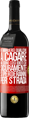 39,95 € Spedizione Gratuita | Vino rosso Edizione RED MBE Riserva Ne manderei qualcuno a cagare, ma sono così idioti che sicuramente si perderanno per strada Etichetta Rossa. Etichetta personalizzabile Riserva 12 Mesi Raccogliere 2016 Tempranillo