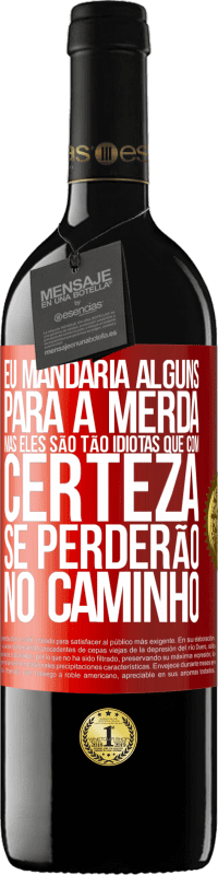 39,95 € Envio grátis | Vinho tinto Edição RED MBE Reserva Eu mandaria alguns para a merda, mas eles são tão idiotas que com certeza se perderão no caminho Etiqueta Vermelha. Etiqueta personalizável Reserva 12 Meses Colheita 2014 Tempranillo