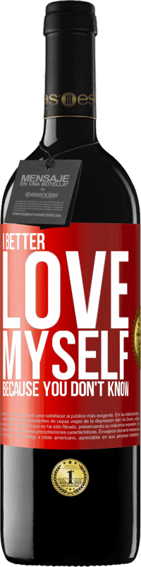 39,95 € Free Shipping | Red Wine RED Edition MBE Reserve I better love myself, because you don't know Red Label. Customizable label Reserve 12 Months Harvest 2015 Tempranillo