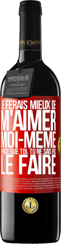 39,95 € Envoi gratuit | Vin rouge Édition RED MBE Réserve Je ferais mieux de m'aimer moi-même parce que toi, tu ne sais pas le faire Étiquette Rouge. Étiquette personnalisable Réserve 12 Mois Récolte 2014 Tempranillo