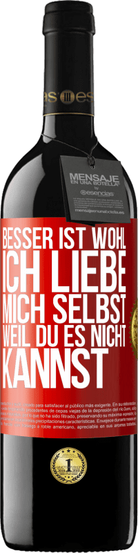 39,95 € Kostenloser Versand | Rotwein RED Ausgabe MBE Reserve Besser ist wohl, ich liebe mich selbst, weil du es nicht kannst Rote Markierung. Anpassbares Etikett Reserve 12 Monate Ernte 2014 Tempranillo