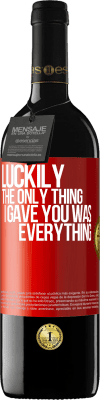 39,95 € Free Shipping | Red Wine RED Edition MBE Reserve Luckily the only thing I gave you was everything Red Label. Customizable label Reserve 12 Months Harvest 2016 Tempranillo