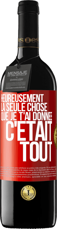 39,95 € Envoi gratuit | Vin rouge Édition RED MBE Réserve Heureusement, la seule chose que je t'ai donnée c'était tout Étiquette Rouge. Étiquette personnalisable Réserve 12 Mois Récolte 2014 Tempranillo