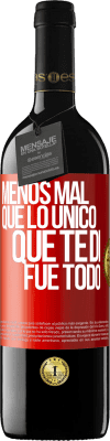 39,95 € Envío gratis | Vino Tinto Edición RED MBE Reserva Menos mal que lo único que te di fue todo Etiqueta Roja. Etiqueta personalizable Reserva 12 Meses Cosecha 2014 Tempranillo