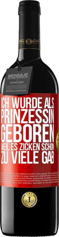 39,95 € Kostenloser Versand | Rotwein RED Ausgabe MBE Reserve Ich wurde als Prinzessin geboren, weil es Zicken schon zu viele gab Rote Markierung. Anpassbares Etikett Reserve 12 Monate Ernte 2014 Tempranillo