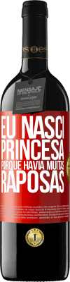 39,95 € Envio grátis | Vinho tinto Edição RED MBE Reserva Eu nasci princesa porque havia muitas raposas Etiqueta Vermelha. Etiqueta personalizável Reserva 12 Meses Colheita 2014 Tempranillo