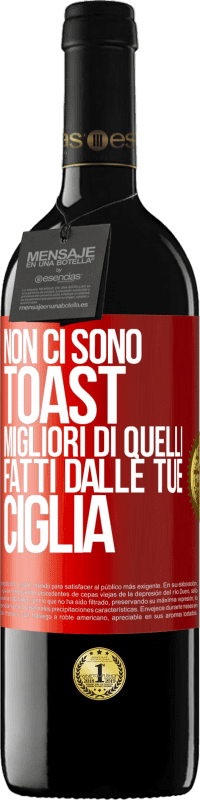 39,95 € Spedizione Gratuita | Vino rosso Edizione RED MBE Riserva Non ci sono toast migliori di quelli fatti dalle tue ciglia Etichetta Rossa. Etichetta personalizzabile Riserva 12 Mesi Raccogliere 2016 Tempranillo