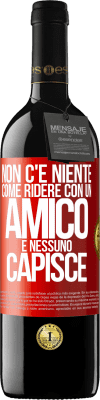 39,95 € Spedizione Gratuita | Vino rosso Edizione RED MBE Riserva Non c'è niente come ridere con un amico e nessuno capisce Etichetta Rossa. Etichetta personalizzabile Riserva 12 Mesi Raccogliere 2016 Tempranillo