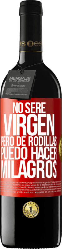 39,95 € Envío gratis | Vino Tinto Edición RED MBE Reserva No seré virgen, pero de rodillas puedo hacer milagros Etiqueta Roja. Etiqueta personalizable Reserva 12 Meses Cosecha 2014 Tempranillo