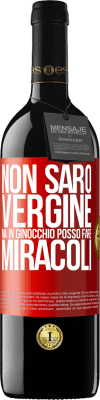 39,95 € Spedizione Gratuita | Vino rosso Edizione RED MBE Riserva Non sarò vergine, ma in ginocchio posso fare miracoli Etichetta Rossa. Etichetta personalizzabile Riserva 12 Mesi Raccogliere 2015 Tempranillo