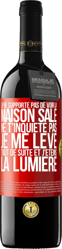 39,95 € Envoi gratuit | Vin rouge Édition RED MBE Réserve Je ne supporte pas de voir la maison sale. Ne t'inquiète pas, je me lève tout de suite et j'éteins la lumière Étiquette Rouge. Étiquette personnalisable Réserve 12 Mois Récolte 2015 Tempranillo