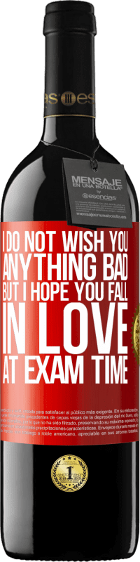 39,95 € Free Shipping | Red Wine RED Edition MBE Reserve I do not wish you anything bad, but I hope you fall in love at exam time Red Label. Customizable label Reserve 12 Months Harvest 2014 Tempranillo