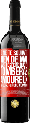 39,95 € Envoi gratuit | Vin rouge Édition RED MBE Réserve Je ne te souhaite rien de mal, mais j'espère que tu tomberas amoureux en pleine période d'examens Étiquette Rouge. Étiquette personnalisable Réserve 12 Mois Récolte 2014 Tempranillo