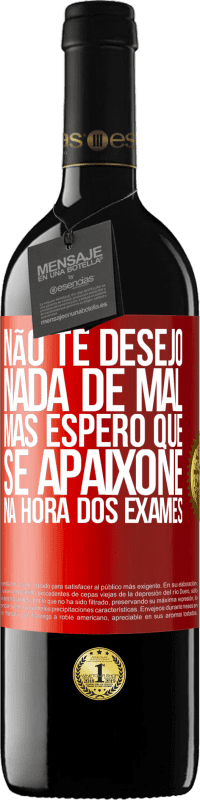 39,95 € Envio grátis | Vinho tinto Edição RED MBE Reserva Não te desejo nada de mal, mas espero que se apaixone na hora dos exames Etiqueta Vermelha. Etiqueta personalizável Reserva 12 Meses Colheita 2014 Tempranillo