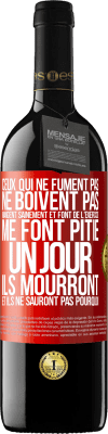 39,95 € Envoi gratuit | Vin rouge Édition RED MBE Réserve Ceux qui ne fument pas, ne boivent pas, mangent sainement et font de l'exercice me font pitié. Un jour, ils mourront et ils ne s Étiquette Rouge. Étiquette personnalisable Réserve 12 Mois Récolte 2014 Tempranillo