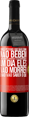 39,95 € Envio grátis | Vinho tinto Edição RED MBE Reserva Pobres pessoas que não fumam, não bebem, comem alimentos saudáveis e fazem exercícios. Um dia eles vão morrer e não vão Etiqueta Vermelha. Etiqueta personalizável Reserva 12 Meses Colheita 2016 Tempranillo