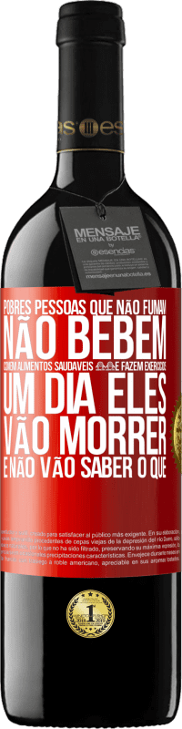 39,95 € Envio grátis | Vinho tinto Edição RED MBE Reserva Pobres pessoas que não fumam, não bebem, comem alimentos saudáveis ​​e fazem exercícios. Um dia eles vão morrer e não vão Etiqueta Vermelha. Etiqueta personalizável Reserva 12 Meses Colheita 2015 Tempranillo