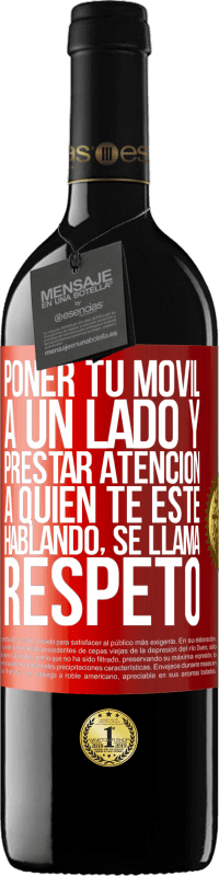 39,95 € Envío gratis | Vino Tinto Edición RED MBE Reserva Poner tu móvil a un lado y prestar atención a quien te esté hablando se llama RESPETO Etiqueta Roja. Etiqueta personalizable Reserva 12 Meses Cosecha 2014 Tempranillo