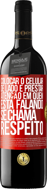 39,95 € Envio grátis | Vinho tinto Edição RED MBE Reserva Colocar o celular de lado e prestar atenção em quem está falando se chama RESPEITO Etiqueta Vermelha. Etiqueta personalizável Reserva 12 Meses Colheita 2014 Tempranillo