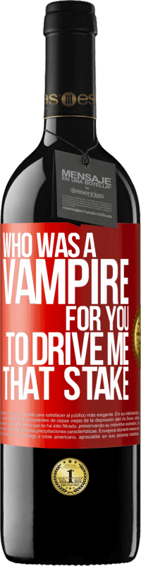 39,95 € Free Shipping | Red Wine RED Edition MBE Reserve Who was a vampire for you to drive me that stake Red Label. Customizable label Reserve 12 Months Harvest 2014 Tempranillo