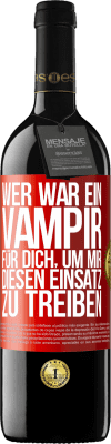 39,95 € Kostenloser Versand | Rotwein RED Ausgabe MBE Reserve Wer war ein Vampir für dich, um mir diesen Einsatz zu treiben? Rote Markierung. Anpassbares Etikett Reserve 12 Monate Ernte 2015 Tempranillo