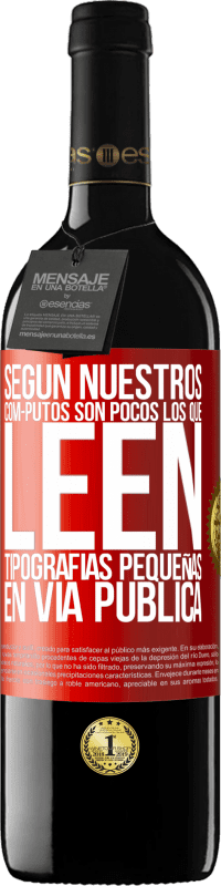 39,95 € Envío gratis | Vino Tinto Edición RED MBE Reserva Según nuestros cóm-PUTOS son pocos LOS QUE LEEN tipografías pequeñas en vía pública Etiqueta Roja. Etiqueta personalizable Reserva 12 Meses Cosecha 2015 Tempranillo