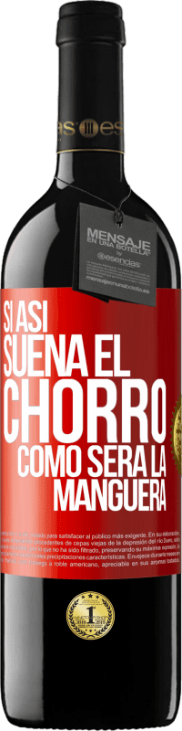 39,95 € Envío gratis | Vino Tinto Edición RED MBE Reserva Si así suena el chorro cómo será la manguera Etiqueta Roja. Etiqueta personalizable Reserva 12 Meses Cosecha 2014 Tempranillo