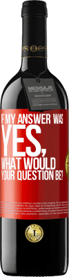 39,95 € Free Shipping | Red Wine RED Edition MBE Reserve If my answer was Yes, what would your question be? Red Label. Customizable label Reserve 12 Months Harvest 2015 Tempranillo