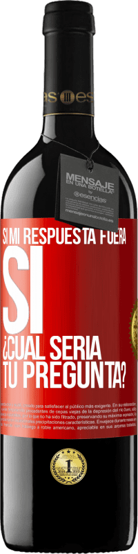 39,95 € Envío gratis | Vino Tinto Edición RED MBE Reserva Si mi respuesta fuera Sí ¿Cuál sería tu pregunta? Etiqueta Roja. Etiqueta personalizable Reserva 12 Meses Cosecha 2014 Tempranillo