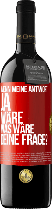 39,95 € Kostenloser Versand | Rotwein RED Ausgabe MBE Reserve Wenn meine Antwort Ja wäre, was wäre deine Frage? Rote Markierung. Anpassbares Etikett Reserve 12 Monate Ernte 2014 Tempranillo