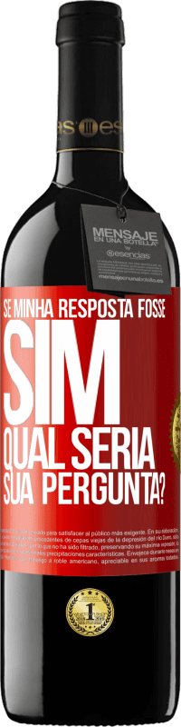 39,95 € Envio grátis | Vinho tinto Edição RED MBE Reserva Se minha resposta fosse Sim, qual seria sua pergunta? Etiqueta Vermelha. Etiqueta personalizável Reserva 12 Meses Colheita 2016 Tempranillo