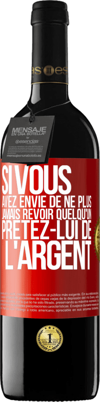 39,95 € Envoi gratuit | Vin rouge Édition RED MBE Réserve Si vous avez envie de ne plus jamais revoir quelqu'un ... prêtez-lui de l'argent Étiquette Rouge. Étiquette personnalisable Réserve 12 Mois Récolte 2014 Tempranillo