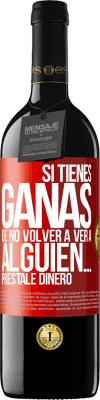 39,95 € Envío gratis | Vino Tinto Edición RED MBE Reserva Si tienes ganas de no volver a ver a alguien… préstale dinero Etiqueta Roja. Etiqueta personalizable Reserva 12 Meses Cosecha 2015 Tempranillo