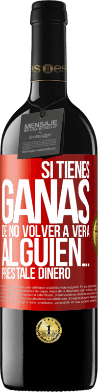 39,95 € Envío gratis | Vino Tinto Edición RED MBE Reserva Si tienes ganas de no volver a ver a alguien… préstale dinero Etiqueta Roja. Etiqueta personalizable Reserva 12 Meses Cosecha 2014 Tempranillo