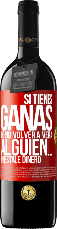 39,95 € Envío gratis | Vino Tinto Edición RED MBE Reserva Si tienes ganas de no volver a ver a alguien… préstale dinero Etiqueta Roja. Etiqueta personalizable Reserva 12 Meses Cosecha 2016 Tempranillo
